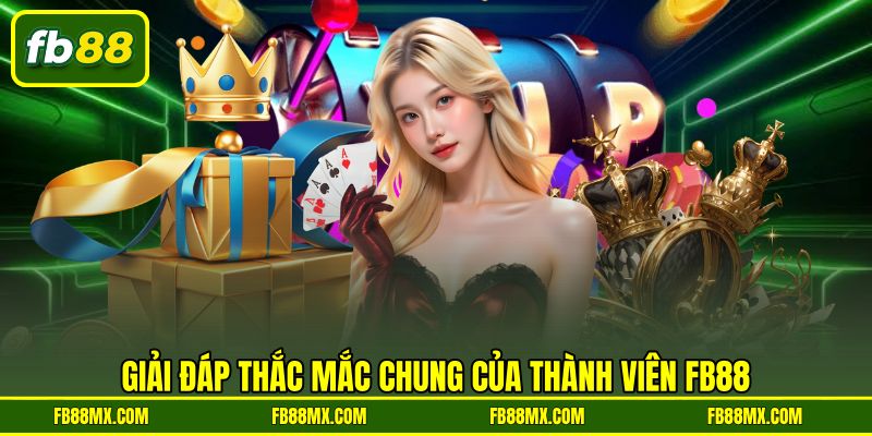 Giải đáp thắc mắc chung của thành viên FB88