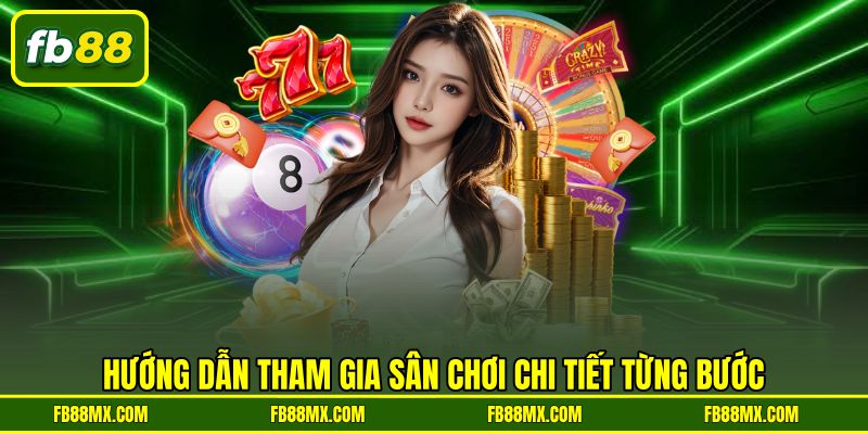 Hướng dẫn tham gia sân chơi chi tiết từng bước